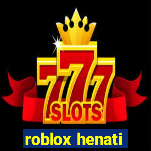 roblox henati